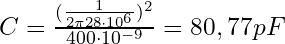 C = \frac{(\frac{1}{2 \pi 28 \cdot 10^6})^2}{400 \cdot 10^{-9}} = 80,77 pF